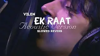 Vilen - Ek Raat [ Acoustic Version] [ Slowed Reverb] | Bass Bhaiya |