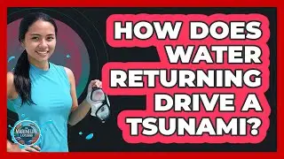 How Does Water Returning Drive A Tsunami?