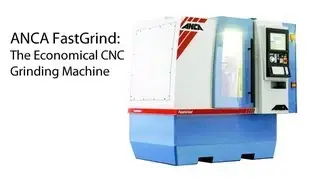 ANCA FastGrind: The Economical CNC Grinding Machine
