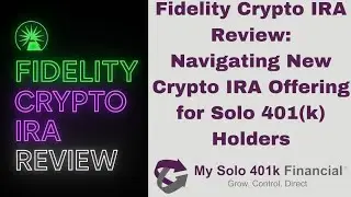 Fidelity Crypto IRA Review:  Navigating New Crypto IRA Offering for Solo 401(k) Holders