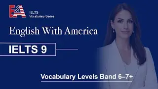 Уровни словарного запаса IELTS | Эпизод 9 &mdash; От уровня ниже 6 до уровня выше 7