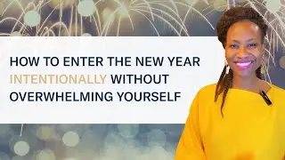 How to Enter the New Year Intentionally Without Overwhelming Yourself