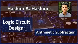 Logic Circuit Design #23 Arithmetic Circuits: Binary Subtraction الدوائر الحسابية طرح ثنائي للارقام