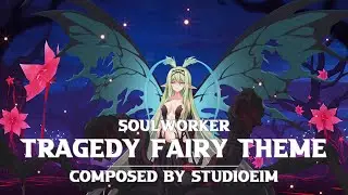 Soulworker - Tragedy Fairy Theme (소울워커/트레지디 페어리 테마/브금)