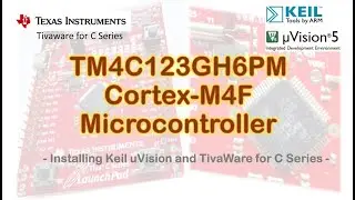 #83 TM4C123GH6PM Cortex M4F Microcontroller - Installing Keil uVision and TivaWare for C Series