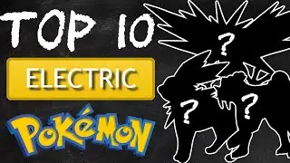 Top 10 Electric Pokemon! Best Electric Pokemon! My Top 10 Electric Type Pokemon!
