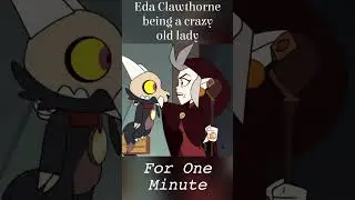 Eda Clawthorne being a crazy old lady for 1 minute 🧙🏻&zwj;♀️🤪