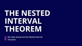 Advanced Calculus I, Part 11, The Nested Interval Theorem