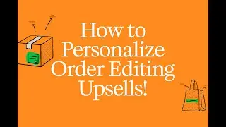 How to Personalize Post-Purchase Upsells in Shopify Order Editing