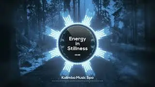 🌸 Energy in Stillness 🌸 | Kalimba Music | Relaxing moments for dynamic creativity