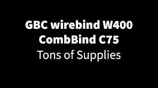 GBC wirebind W400, CombBind C75 and Tons of Supplies