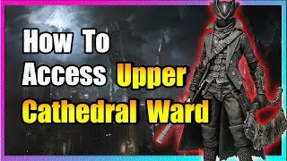 How To Access: Upper Cathedral Ward - Bloodborne