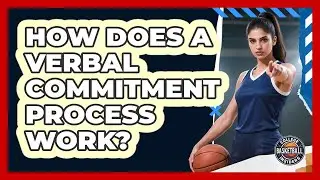 How Does A Verbal Commitment Process Work?