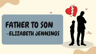 Father to Son - Elizabeth Jennings @TheEnlighteningLantern #cbseclass11 #englishclass11 #cbse