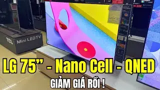 75 inch LG Nano Cell với QNED c&ugrave;ng Hạ Gi&aacute; - N&ecirc;n Mua M&atilde; N&agrave;o?