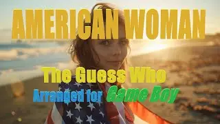 AMERICAN WOMAN - The Guess Who - For 8-Bit Game Boy Quartet