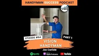 Подкаст &laquo;Успех мастера на все руки&raquo; | Эпизод №64 &laquo;Vision Handyman&raquo; с Джо Карлайлом (Часть 1)