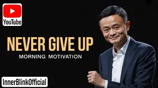 Never Give Up | Jack Ma Success Story That Will Change Your Mindset