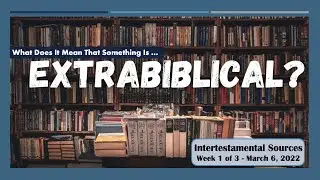 Extrabiblical? (1 of 3, 