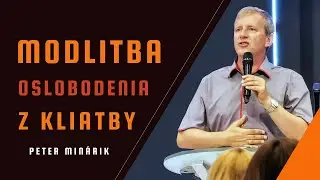 Modlitba oslobodenia z kliatby - Von z kliatby 8/8 - Peter Minárik