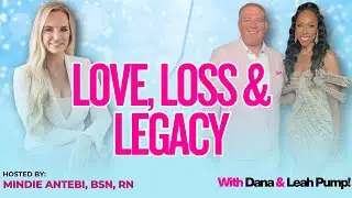 Love, Loss & Legacy w/ Dana & Leah Pump | Episode 8