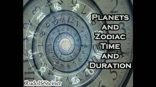 Planets and Zodiac, Time and Duration. - Rudolf Steiner
