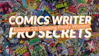 Comics Writer Pro Secrets #23: Make Your Women PRETTY! The Most Important Thing For Artists!