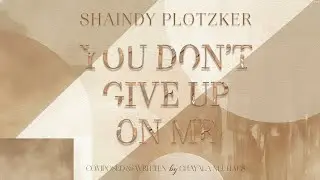 You Don't Give Up On Me (audio) - Shaindy Plotzker | For Women & Girls Only