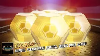 Ep.364 - Bungie, Please Make Exotics, Exotic Once Again!