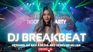 DJ BREAKBEAT SEDIA AKU SEBELUM HUJAN x KENANGLAH AKU FULL BASS