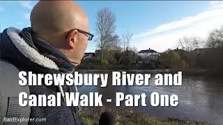 Walks in Shropshire: River Severn and Shrewsbury Canal - Part One