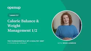The Fundamentals of a Healthy Diet | Calorie Balance & Weight Management 1/2