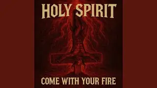 Holy Spirit&hellip; Come with Your Fire