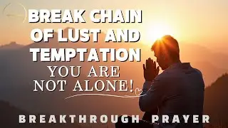 Powerful Prayer Against Temptation and Lust You Need! | Breakthrough Prayer