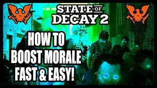 HOW TO BOOST MORALE QUICK AND EASY! STATE OF DECAY 2 TIPS AND TRICKS