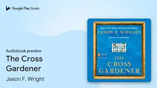 The Cross Gardener by Jason F. Wright &middot; Audiobook preview