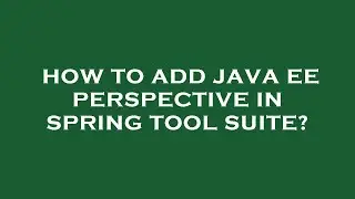 How to add java ee perspective in spring tool suite?