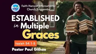 Established in Multiple Graces (Part 2) || Pastor Paul Githae
