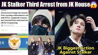 Jungkook Stalker Third Time Arrest From JK House 😱 JK Biggest Action Against Stalker 😡