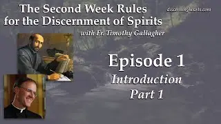 Ep. 1 - Introduction &ndash; The Second Week Rules for the Discernment of Spirits /w Fr. Timothy Gallagher