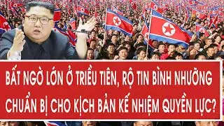 Bất ngờ lớn ở Triều Tiên, rộ tin Bình Nhưỡng chuẩn bị cho kịch bản kế nhiệm quyền lực?