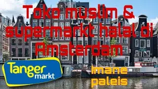Menelusuri Toko Muslim & Supermarkt Halal di Amsterdam | Panduan Belanja Halal di Belanda