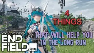 4 THINGS THAT WILL HELP YOU IN THE LONG RUN in Arknights Endfield