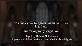 Nun danket alle Gott from Cantata BWV 79 J. S. Bach arr. for organ by Virgil Fox