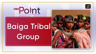 Baiga Tribal Group  PVTGs | To The Point Drishti IAS English