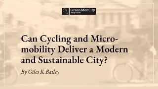 Can Cycling and Micro-Mobility Deliver a Modern Sustainable City? | Q&A with Giles K. Bailey