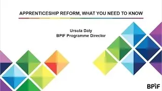 Apprenticeship Reform, What You Need To Know - Ursula Daly, BPIF Programme Director
