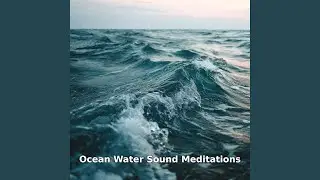 Ocean Water Sound Meditations for Sleep, Pt.15