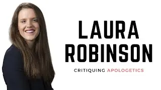 Laura Robinson: A New Testament Scholar Critiques Apologetics