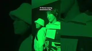 W KOREA trying to RAISE AWARENESS like...